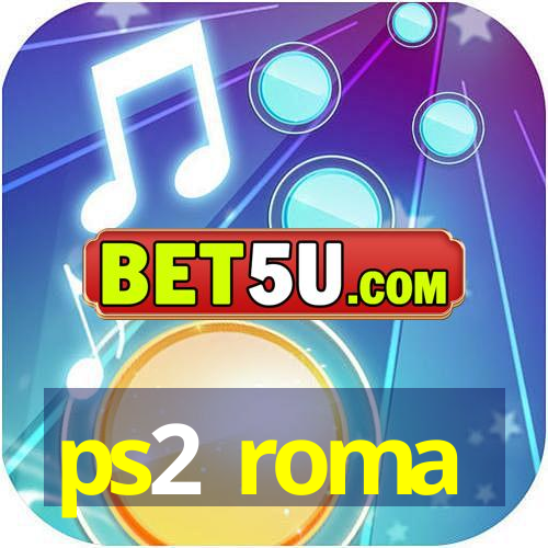 ps2 roma